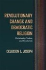 Celucien L. Joseph - Revolutionary Change and Democratic Religion