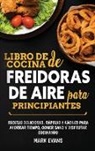 Mark Evans - Libro de cocina de freidoras de aire para principiantes