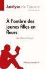 Irène Lazzari, Irèn Lazzari, Irène Lazzari, Lepetitlitteraire - À l'ombre des jeunes filles en fleurs de Marcel Proust (Analyse de l'oeuvre)