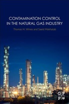 Saeid Mokhatab, Saeid (Gas Processing Consultant Mokhatab, Mokhatab Saeid, Thomas H. Wines, Thomas Wines, Thomas H. Wines... - Contamination Control in the Natural Gas Industry