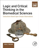 Jules J Berman, Jules J. Berman, Berman Jules J. - Logic and Critical Thinking in the Biomedical Sciences