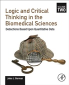 Jules J Berman, Jules J. Berman, Berman Jules J. - Logic and Critical Thinking in the Biomedical Sciences