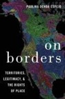 Paulina Ochoa Espejo, Paulina Ochoa Espejo, Paulina (Associate Professor of Poli Ochoa Espejo, Paulina (Associate Professor of Political Science Ochoa Espejo - On Borders