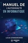 Lucas Sztandarowski - Manuel de l'autodidacte en informatique