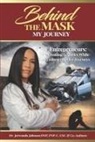 Jerwanda Johnson - Behind The Mask (My Journey): Entrepreneurs: Creating Legacies While Embracing Our Journeys