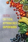 Emma McDonell, Richard Wilk, Wilk Richard, Emma McDonell, Richard Wilk, Wilk Richard - Critical Approaches to Superfoods