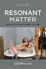 Lutz Koepnick, Koepnick Lutz, Holly Rogers, Carol Vernallis - Resonant Matter