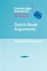 Richard Pettigrew, Richard (University of Bristol) Pettigrew, Pettigrew Richard, Pettigrew Richard Pettigrew - Dutch Book Arguments
