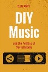 Dr. Ellis Jones, Dr. Ellis (Postdoctoral Research Fellow Jones, Ellis Jones, Matt Brennan, Simon Frith - DIY Music and the Politics of Social Media