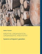 Walter Paulsen - Kreative Organisation - Organisierte Kreativität
