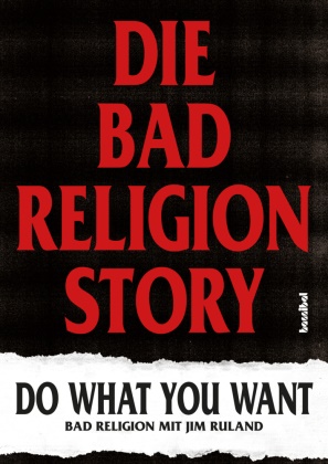  Bad Religion, Jim Ruland, Paul Fleischmann - Die Bad Religion Story - Do What You Want