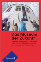 schnitt ausstellungstheorie &amp; praxis, Baur, Baur, Joachim Baur, schnitt. ausstellungstheorie &amp; praxis, schnittpunk... - Das Museum der Zukunft