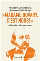 Marijana Erstic, Grego Schuhen, Gregor Schuhen, Tschilschke, Christian von Tschilschke, Christian von Tschilschke - "Madame Bovary, c'est nous!" - Lektüren eines Jahrhundertromans
