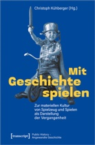 Christop Kühberger, Christoph Kühberger - Mit Geschichte spielen