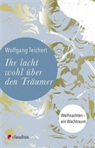 Wolfgang Teichert - Ihr lacht wohl über den Träumer