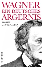 Moshe Zuckermann - Wagner, ein ewig deutsches Ärgernis