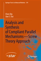 Jian S Dai, Jian S. Dai, Che Qiu, Chen Qiu - Analysis and Synthesis of Compliant Parallel Mechanisms-Screw Theory Approach