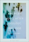 Laurie Rodrigues - The American Novel After Ideology, 1961-2000