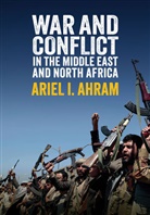 Ahram, Ariel I Ahram, Ariel I. Ahram, Ahram Ariel I. - War and Conflict in the Middle East and North Africa
