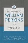 William Perkins, Joseph A Pipa, Joseph A. Pipa, J Stephen Yuille, J. Stephen Yuille - The Works of William Perkins, Volume 10