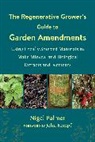John Kempf, Nigel Palmer, Nigel/ Kempf Palmer - The Regenerative Grower's Guide to Garden Amendments