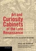 Jonathan Blower, Thomas Dacosta Kaufmann, Julius von Schlosser, Julius Von Schlosser, Julius Dacosta Kaufmann Von Schlosser, Thomas DaCosta Kaufmann - Art and Curiosity Cabinets of the Late Renaissance A Contribution to - the History of Collectin