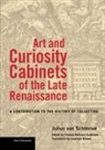 Jonathan Blower, Thomas Dacosta Kaufmann, Julius Von Schlosser, Julius Von Schlosser, Julius Dacosta Kaufmann Von Schlosser, Thomas DaCosta Kaufmann - Art and Curiosity Cabinets of the Late Renaissance A Contribution to