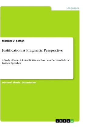 Mariam D Saffah, Mariam D. Saffah, Mariam D. Saffah - Justification. A Pragmatic Perspective A Study of Some Selected British and American Decision-Makers' Political Speeches