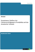 Anonym, Anonymous - Donatismus. Einfluss der Christenverfolgung in Nordafrika auf das donatische Schisma