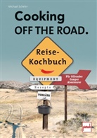 Michael Scheler - Cooking of the Road. Reisekochbuch