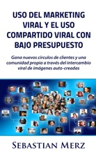Sebastian Merz - Uso del marketing viral y el uso compartido viral con bajo presupuesto