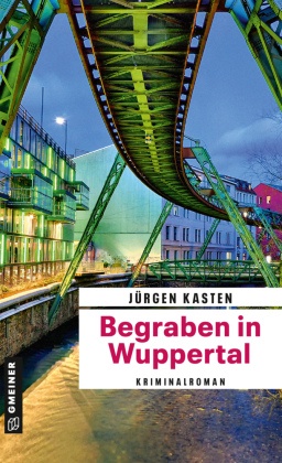 Jürgen Kasten - Begraben in Wuppertal - Kriminalroman