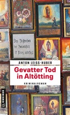 Anton Leiss-Huber - Gevatter Tod in Altötting