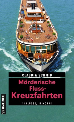 Claudia Schmid - Mörderische Fluss-Kreuzfahrten - 11 Flüsse, 11 Morde