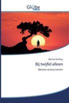 Michael Schilling - Bij twijfel alleen