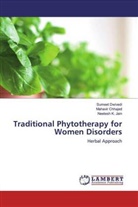 Mahavi Chhajed, Mahavir Chhajed, Sumee Dwivedi, Sumeet Dwivedi, Neetesh K Jain, Neetesh K. Jain - Traditional Phytotherapy for Women Disorders