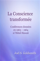 Joel S Goldsmith, Joel S. Goldsmith - La Conscience transformée
