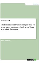 Zhichao Wang - Traitement des erreurs du français chez des apprenants allophones. Analyse, méthode et remède didactique