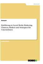 Anonym - Einführung in Social Media Marketing. Chancen, Risiken und Strategien für Unternehmen
