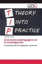 Ruby Aban - Perez, Ruby Aban-Perez, Ruby Aban Perez - Una teoría andragógica en la investigación