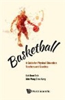 Koon Teck Koh, Koon Teck Koh, John Chee Keng Wang, Wang John Chee Keng - Basketball: A Guide For Physical Education Teachers And Coaches