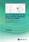 Andrea Bonfiglioli, Stefano Biagi, Andrea Bonfiglioli, Bonfiglioli Andrea, Stefano Biagi, Stefano Biagi &amp; Andrea Bonfiglioli - Introduction To The Geometrical Analysis Of Vector Fields, An: With Applications To Maximum Principles And Lie Groups