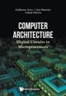 Arlindo Oliveira, Guiherme Arroz, Guilherme Arroz, Jose Monteiro &amp; Arlindo Guilherme Arroz, José Monteiro, Jose Monteiro... - Computer Architecture: Digital Circuits To Microprocessors