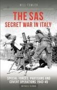 Will Fowler - The SAS Secret War in Italy Special Forces, Partisans and Covert Operations 1943-45