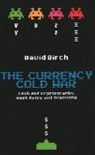 David Birch - The Currency Cold War
