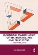 Michael Weiss, Michael (The University of Michigan Weiss - Secondary Mathematics for Mathematicians and Educators A View From Above