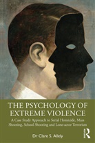Clare Allely, Clare S. Allely - The Psychology of Extreme Violence