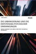 Greta Wirth - Die Urbanisierung und die Entstehung psychischer Erkrankungen. Warum gefährdet das Leben in der Stadt die mentale Gesundheit?