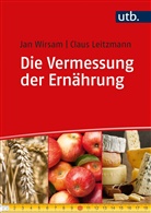Claus Leitzmann, Claus (Prof. D Leitzmann, Jan Wirsam, Jan (Prof. Dr. Wirsam - Die Vermessung der Ernährung