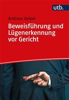 Andreas Geipel, Andreas (Dr.) Geipel - Beweisführung und Lügenerkennung vor Gericht
